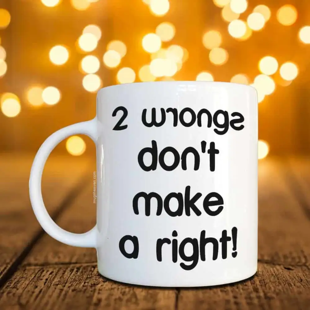 2 Wrongs Don't Make A Right Mug Funny Saying Coffee Mug