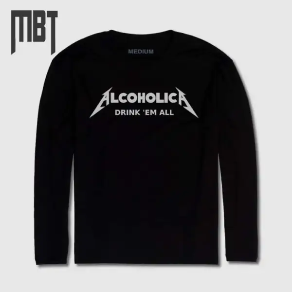 Alcoholica Long Sleeve T-Shirt, Alcoholica Drink 'Em All Funny Long Sleeve Tee-Shirt