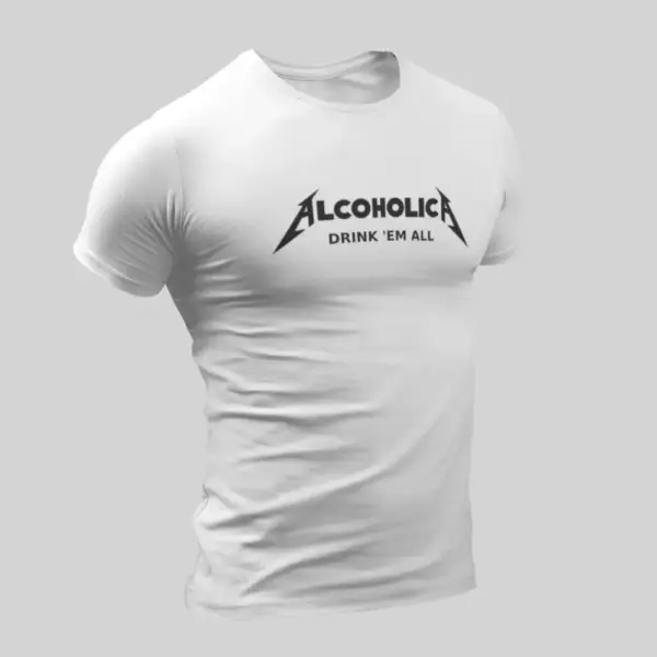 Alcoholica T-Shirt, Alcoholica Drink 'Em All Funny Tee-Shirt