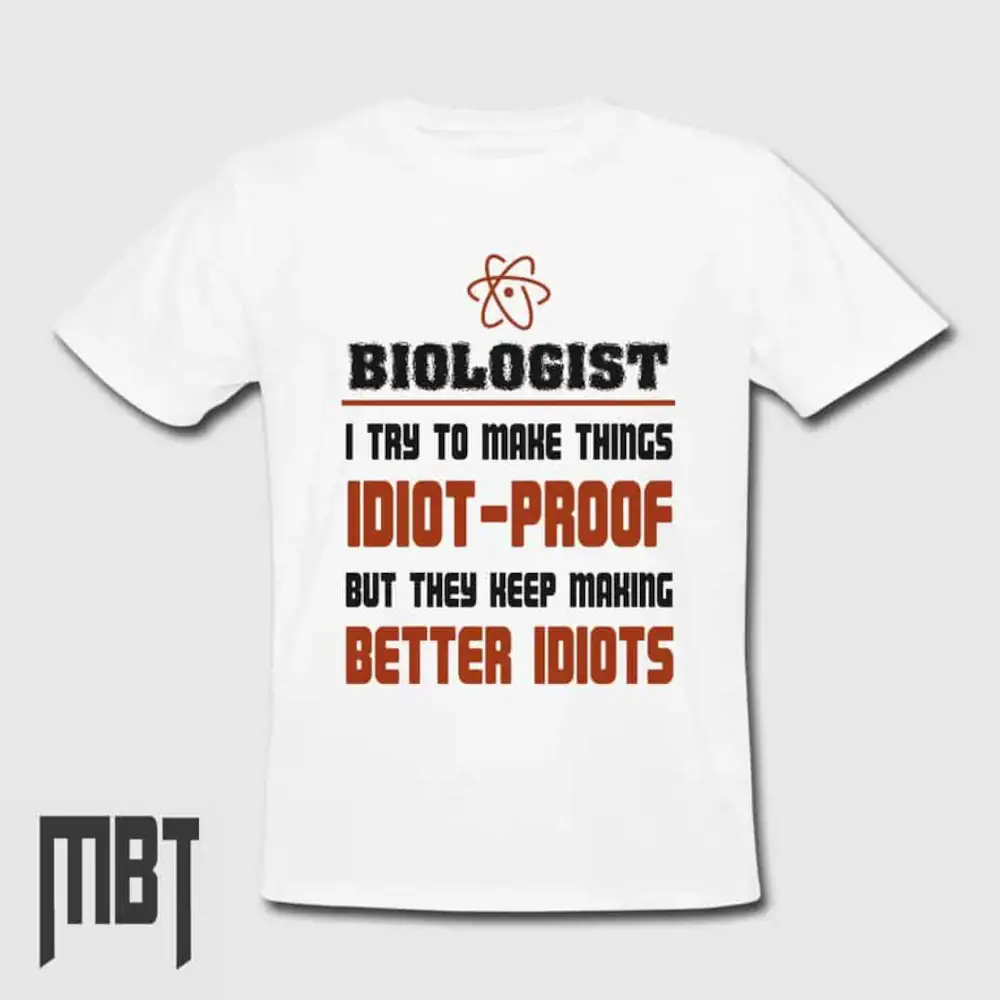 Biologist T-Shirt Better Idiots Funny Tee-Shirt