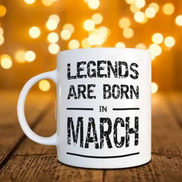 Legends Are Born In March Mug, Birthday Gift Coffee Mug